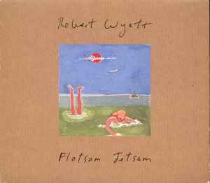 Robert Wyatt - Flotsam Jetsam