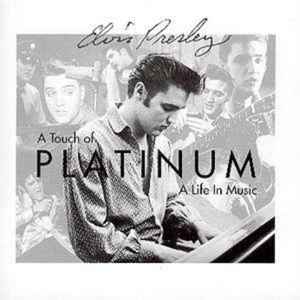 Elvis Presley – A Touch Of Platinum - A Life In Music - Volume 1