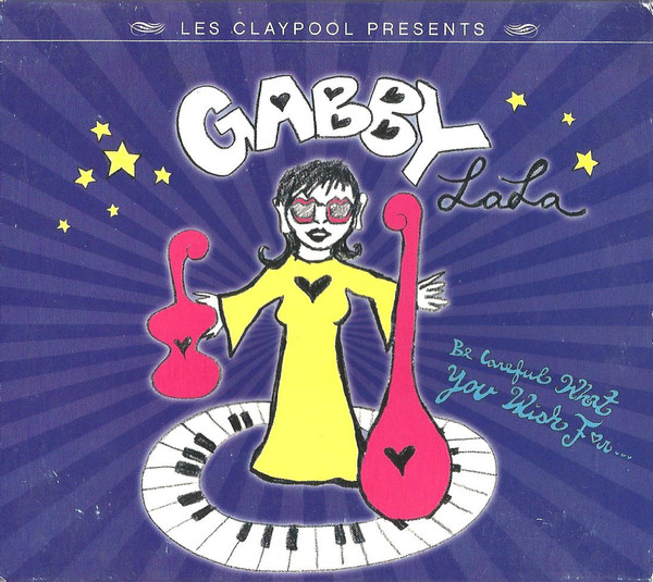 Les Claypool Presents Gabby La La – Be Careful What You Wish For ...