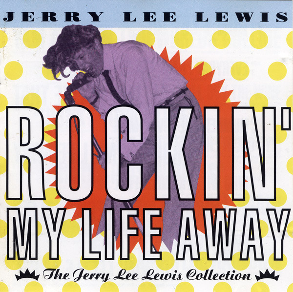 Rockin' My Life Away - The Jerry Lee Lewis Collection (1991