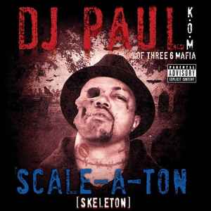 Scale-A-Ton [Skeleton] - DJ Paul K.O.M Of Three 6 Mafia