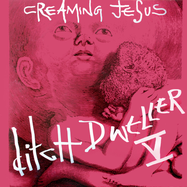 Creaming Jesus – Ditch Dweller V...The Story Continues (1991