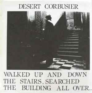 Desert Corbusier - Walked Up And Down The Stairs, Searched The Building All Over album cover