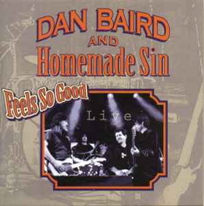 Feels So Good - Dan Baird And Homemade Sin