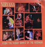 Nirvana - From The Muddy Banks Of The Wishkah | Releases | Discogs
