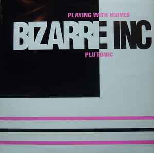 Playing With Knives / Plutonic - Bizarre Inc