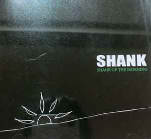 Shank – Shank Of The Morning (2015, CD) - Discogs