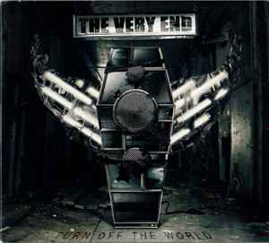 The Very End - Turn Off The World