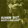 Runnin' Riot* - Boots & Ballads