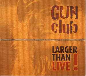 The Gun Club - Larger Than Live!