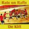 Rats On Rafts  /  De Kift - Rats On Rafts / De Kift