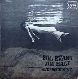 Bill Evans - Jim Hall – Undercurrent (1962, Vinyl) - Discogs