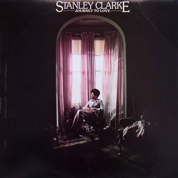 Stanley Clarke – Journey To Love (1975, Vinyl) - Discogs