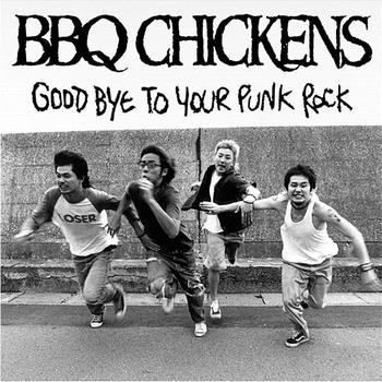 lataa albumi BBQ Chickens - Good Bye To Your Punk Rock