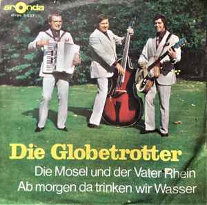 Die Globetrotter - Ab Morgen, Da Trinken Wir Wasser / Die Mosel Und Der Vater Rhein album cover