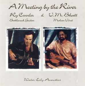 A Meeting By The River - Ry Cooder & V.M. Bhatt