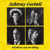 Ashtray Cocktail - Whatever You Are Doing