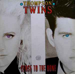 Thompson Twins - Close To The Bone album cover