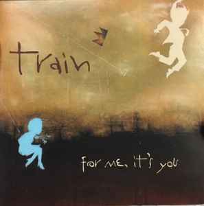 Train (2) - For Me, It's You