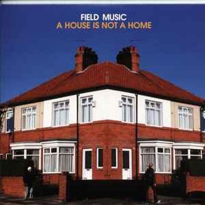 Field Music - A House Is Not A Home