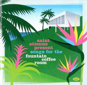 Saint Etienne - Songs For The Fountain Coffee Room album cover