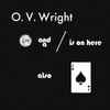 O. V. Wright* - A Nickel And A Nail And Ace Of Spades