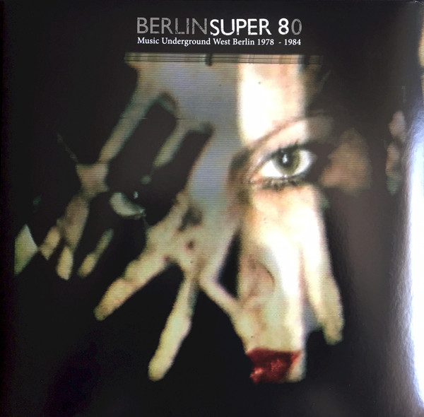 Berlin Super 80 (Music & Film Underground West Berlin 1978 - 1984 