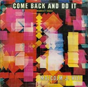 Malcolm J. Hill - Come Back And Do It = Regresa y Hazlo album cover