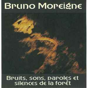 Bruits, Sons, Paroles Et Silences De La Forêt - Bruno Moreigne