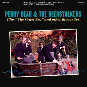 Perry Dear & The Deerstalkers - Play “The Cruel Sea” And Other Favourites