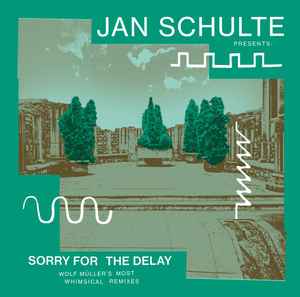 Jan Schulte - Sorry For The Delay (Wolf Müller's Most Whimsical Remixes)
