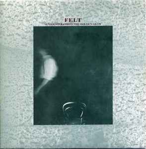 Felt – Sunlight Bathed The Golden Glow (1984, Vinyl) - Discogs