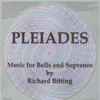Richard Bitting* - Pleiades. Music For Bells And Sopranos