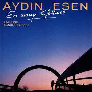 Aydın Esen Featuring Francis Bourrec – So Many Lifetimes (1989, CD