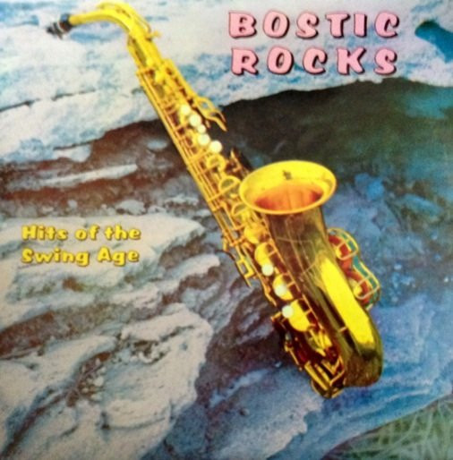 Обложка конверта виниловой пластинки Earl Bostic - Bostic Rocks - Hits Of The Swing Age