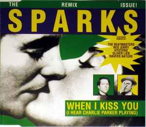 Sparks - When I Kiss You (I Hear Charlie Parker Playing) (The Remix Issue!)