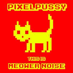 Pixelpussy - This Is Meower Noise album cover