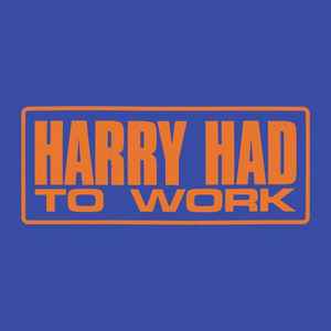 Jack Priest - Harry Had To Work album cover