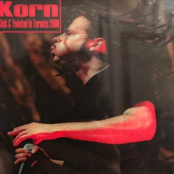 Korn – Sick & Twisted In Toronto 2000 (2000, Live Bootleg, CDr