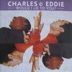 Would i lie to you david. Would i Lie to you Charles Eddie. Charles & Eddie. Would i Lie to you. Charlie and Eddie would i Lie to you.