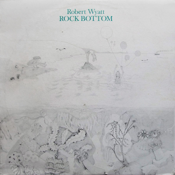 Robert Wyatt - Rock Bottom | Releases | Discogs