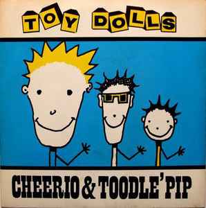 Toy Dolls - Cheerio & Toodle' Pip