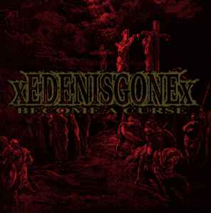 xEDENISGONEx - Become A Curse