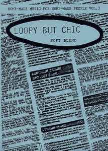 Various - Home-Made Music For Home-Made People Vol. 3 "Loopy But Chic" (Soft Blend) album cover