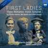 Elfrida Andrée, Mel Bonis*, Ethel Smyth - Annette-Barbara Vogel, Durval Cesetti - First Ladies (Three Romantic Violin Sonatas)