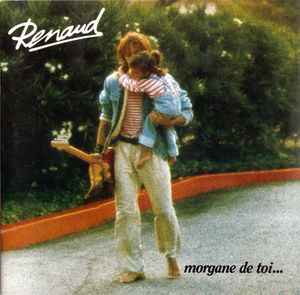 Renaud – Morgane De Toi (1984, Vinyl) - Discogs