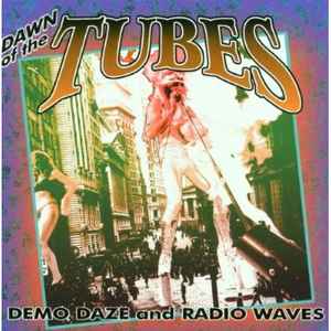 The Tubes - Dawn Of The Tubes: Demo Daze And Radio Waves