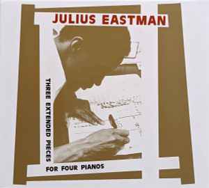 Three Extended Pieces For Four Pianos - Julius Eastman