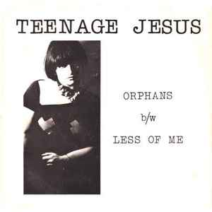 Orphans - Teenage Jesus And The Jerks