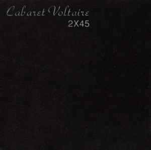 Cabaret Voltaire - 2X45
